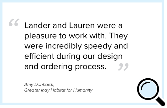 habitat for humanity quote lander and lauren were a pleasure to work with they were incredibly speedy and efficient during our design and ordering process amy donhardt